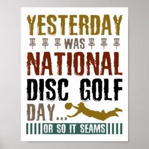 Yesterday Was National Disc Golf Day - Disc Golf _ Poster
