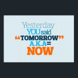 Yesterday YOU Said TOMORROW aka TODAY Inspiration Poster<br><div class="desc">Yesterday YOU Said TOMORROW a.k.a TODAY Promises, promises, promises. We all make 'em, it's great to kick-start anything. Yet, when we mix promises with procrastination, things go awry, and things never get done! This, in fitness as in life, is the worst thing you can do. That's why, this will motivate...</div>