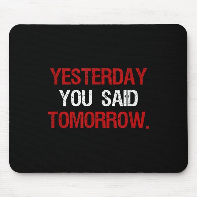 Yesterday You Said Tomorrow Motivation Quote Hard  Mouse Pad (Front)