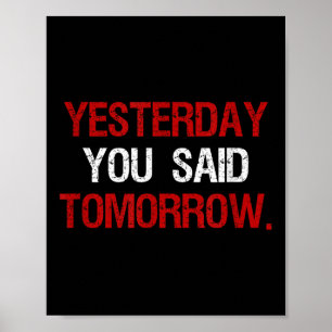 Yesterday You Said Tomorrow Motivation Quote Hard  Poster