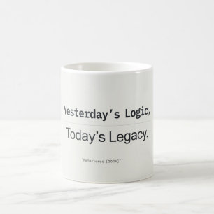Yesterday's Logic Today's Legacy Developer Quote Coffee Mug