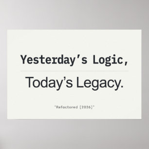 Yesterday's Logic Today's Legacy Programmer Quote Poster