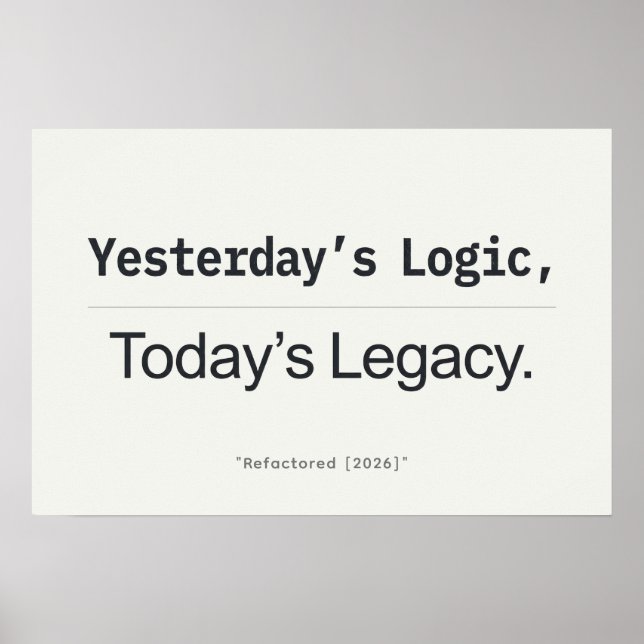 Yesterday's Logic Today's Legacy Programmer Quote Poster (Front)