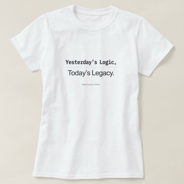 Yesterday's Logic Today's Legacy Women Coders T-Shirt (Design Front)
