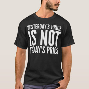 Yesterday's Price Is Not Today's Price Stock Up To T-Shirt