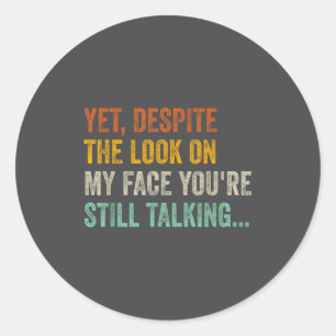 Yet Deste The Look On My Face You're Still Talking Classic Round Sticker