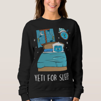 Yeti For Sleep Bed Abominable Snowman Christmas Pa Sweatshirt