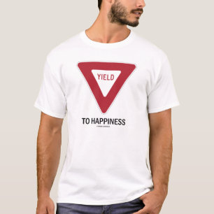 Yield To Happiness (Traffic Sign) T-Shirt