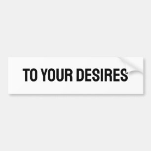 [YIELD] TO YOUR DESIRES BUMPER STICKER