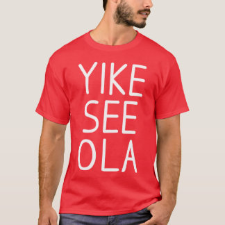 Yike See Ola friends T-Shirt