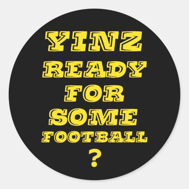 Yinz Ready For Some Football Classic Round Sticker (Front)