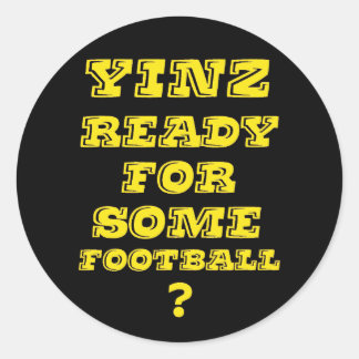 Yinz Ready For Some Football Classic Round Sticker