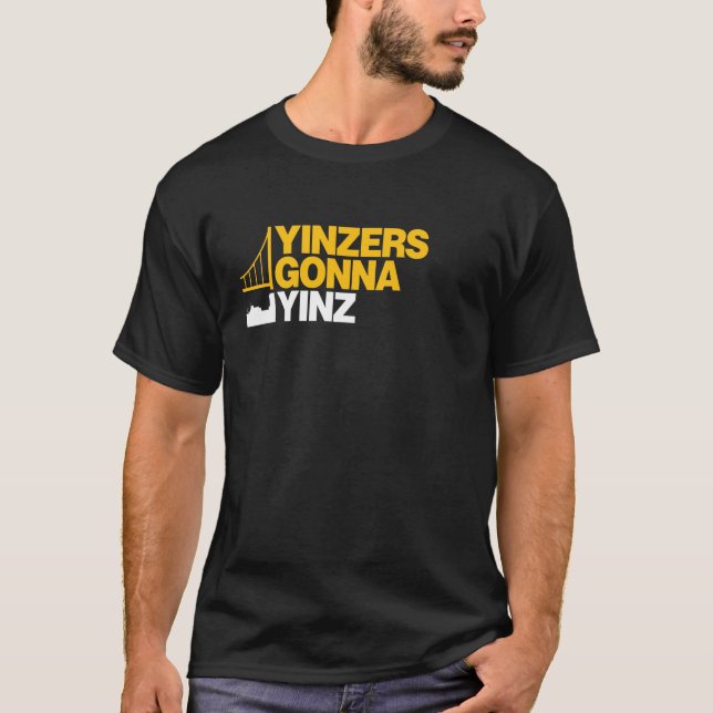 Yinzers Gonna Yinz on Black T-Shirt (Front)