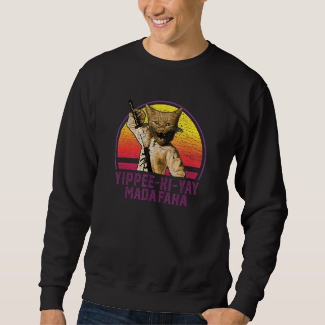 Yippee Ki Yay Madafaka Cat 1 Sweatshirt (Front)