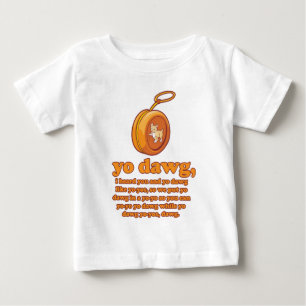 yo dawg, i heard you and yo dawg like yo-yos baby T-Shirt