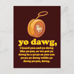 yo dawg, i heard you and yo dawg like yo-yos postcard