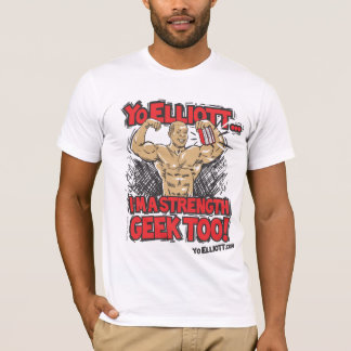 Yo Elliott! I'm A Strength Geek Too! T-Shirt