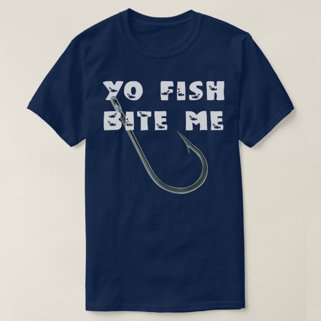 Yo Fish Bite Me Fun Fishing  T-Shirt (Design Front)