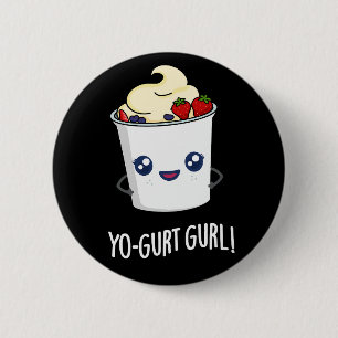 Yo-gurt Gurl Funny Yogurt Pun Dark BG 6 Cm Round Badge