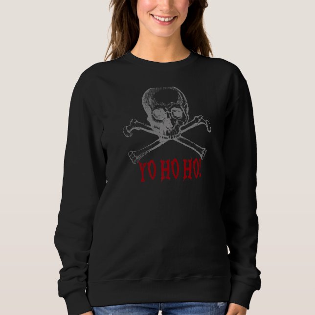 Yo Ho Ho Pirate Skull Crossbones   Sweatshirt (Front)