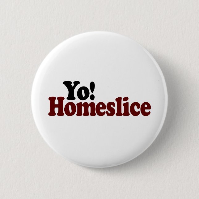 Yo Homeslice 6 Cm Round Badge (Front)