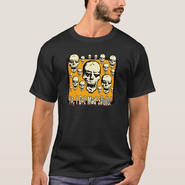 Yo I Got Mad Skulls Frame Gfx T-Shirt (Front)