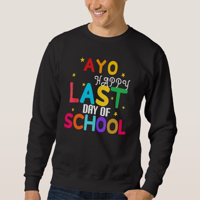Yo Last Day Of School For Teachers And Students Sweatshirt (Front)