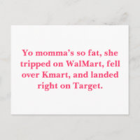 Yo momma’s so fat, she tripped on WalMart, fell...