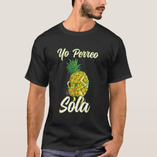 Yo Perreo Sola Funny Reggaeton Pineapple Perreando T-Shirt