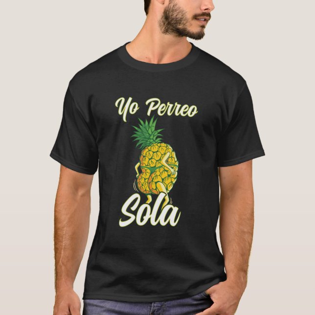 Yo Perreo Sola Funny Reggaeton Pineapple Perreando T-Shirt (Front)