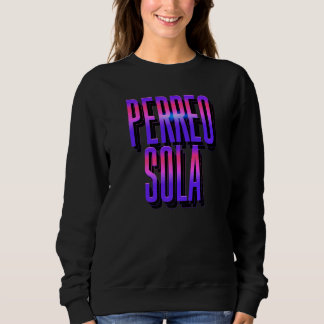 Yo Perreo Sola Hot Frikitona Rumbera Borracha Solt Sweatshirt