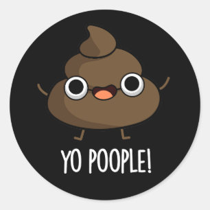 Yo Poople Funny Poop Pun Dark BG Classic Round Sticker