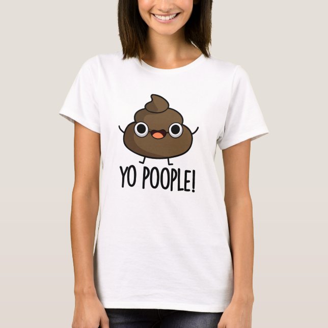 Yo Poople Funny Poop Pun  T-Shirt (Front)