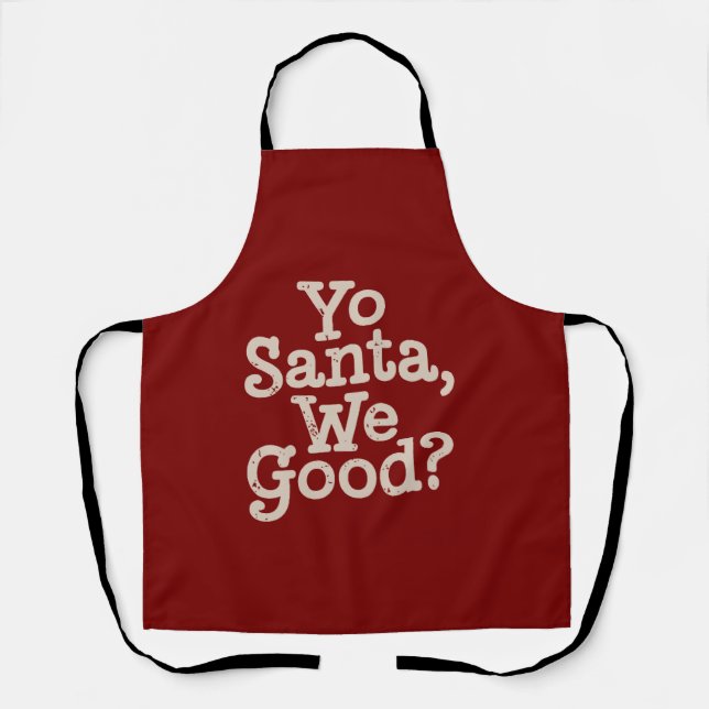 Yo Santa We Good? Team Santa Funny Xmas Joke Apron (Front)