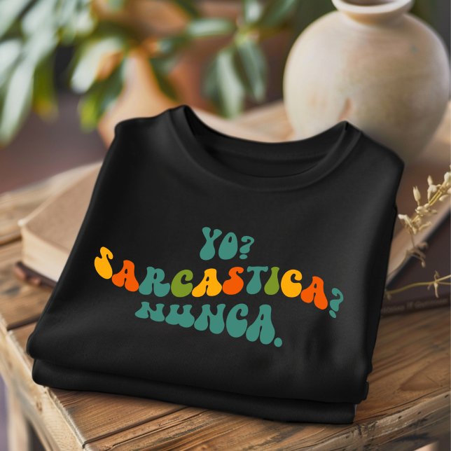 Yo Sarcastica Nunca  Funny Spanish T-Shirt.   T-Shirt (Creator Uploaded)