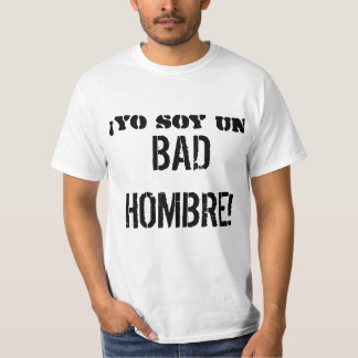 ¡Yo soy un BAD HOMBRE! T-shirt