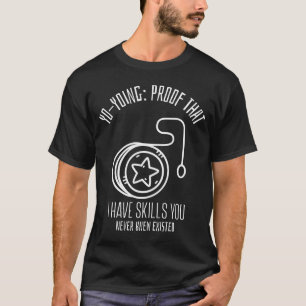 Yo-Yoing: Proof That I Have Skills You Never Knew  T-Shirt