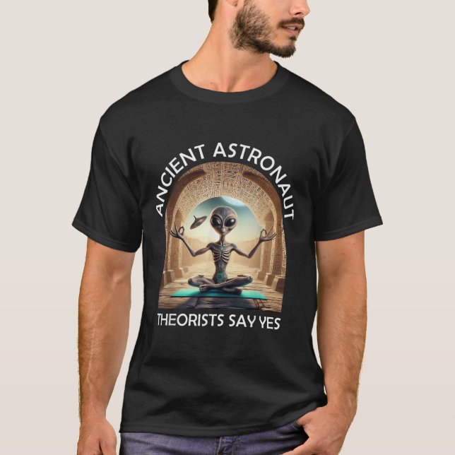 Yoga Ancient Astronaut Theorists Say Yes Alien The T-Shirt (Front)