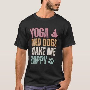 Yoga And Dogs Make Me Happy Funny T-Shirt