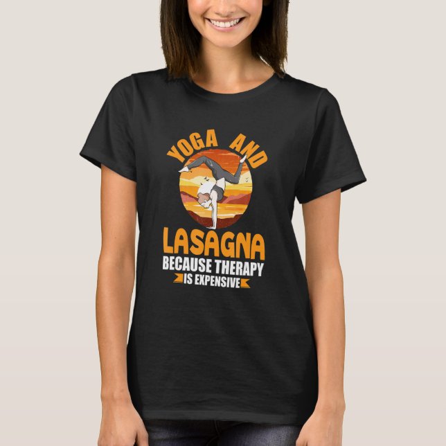 Yoga and Lasagna Therapy Funny Pilates Humor Yogi  T-Shirt (Front)