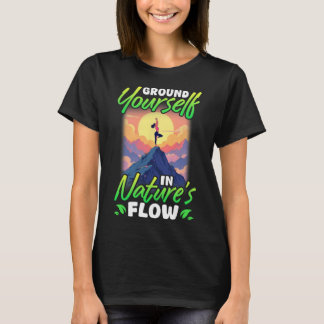 Yoga And Nature Ground Yourself In Nature's Flow T-Shirt