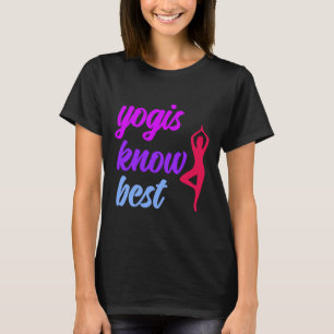 Yoga Asana Vrikshasana Pose Yogis Know Best Saying T-Shirt