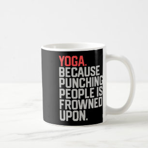 Yoga Because Punching People Is Frowned Upon _1 Coffee Mug