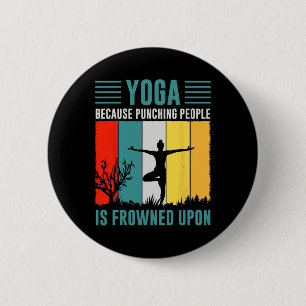 Yoga Because Punching People Is Frowned Upon 6 Cm Round Badge