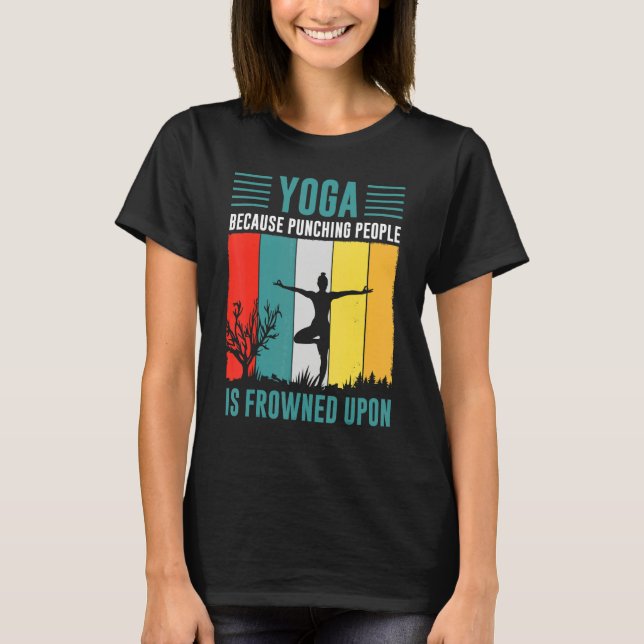 yoga because punching people is frowned upon for P T-Shirt (Front)