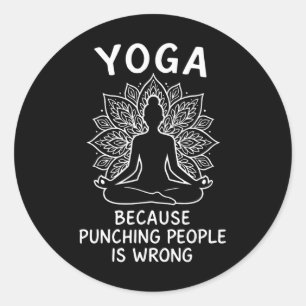 Yoga Because Punching People Is Wrong _2 Classic Round Sticker