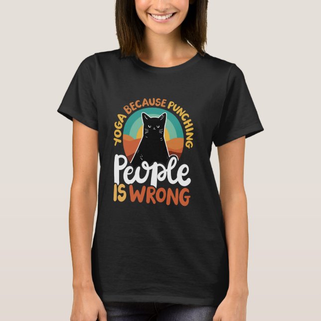 Yoga Because Punching People Is Wrong T-Shirt (Front)