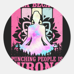 Yoga Because Punching People Is Wrong Yoga Lovers Classic Round Sticker