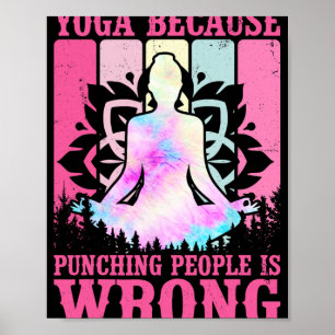 Yoga Because Punching People Is Wrong Yoga Lovers Poster