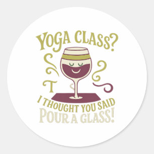 Yoga Cl Pour A Gl Funny Wine Yoga Design  Classic Round Sticker